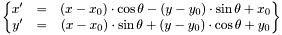 \[\left\{\begin{matrix}x'&=&(x-x_0)\cdot\cos\theta - (y-y_0)\cdot\sin\theta + x_0\\ y'&=&(x-x_0)\cdot\sin\theta + (y-y_0)\cdot\cos\theta + y_0\end{matrix}\right\}\]