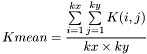 \[Kmean=\frac{\sum\limits_{i=1}^{kx} \sum\limits_{j=1}^{ky} K(i,j)}{kx\times ky}\]