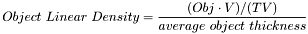 \[Object ~ Linear ~ Density = \frac{(Obj \cdot V)/(TV)}{average~object~thickness}\]