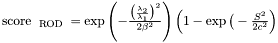 $ \text{ score }_{ \text{ ROD } } = \exp \left(-\frac{ \big(\frac{ \lambda_{ 2 } }{\lambda_{ 1 }} \big)^{ 2 } } {2 \beta^{ 2 } } \right) \left( 1 - \exp \big(-\frac{ S^{ 2 } }{2c ^ {2}} \right) \\ $