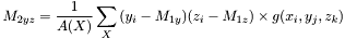 \[M_{2yz} = \frac{1}{A(X)}\sum_{X}{(y_i-M_{1y})(z_i-M_{1z}) \times g(x_i,y_j,z_k)}\]