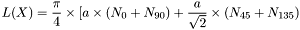 \[L(X)=\frac{\pi}{4}\times [a \times(N_0+N_{90})+\frac{a}{\sqrt2}\times(N_{45}+N_{135}) \right ] \]