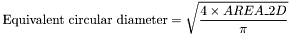 \[\mbox{Equivalent circular diameter} = \sqrt{\frac{4\times AREA\_2D}{\pi}} \]